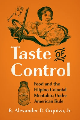 Taste of Control: Food and the Filipino Colonial Mentality Under American Rule Paperback Rutgers University Press