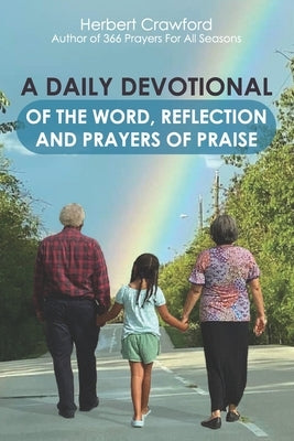 A Daily Devotional of the Word, Reflection and Prayers of Praise Paperback Independently Published