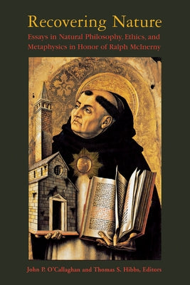 Recovering Nature: Essays in Natural Philosophy, Ethics, and Metaphysics in Honor of Ralph McInerny Paperback University of Notre Dame Press