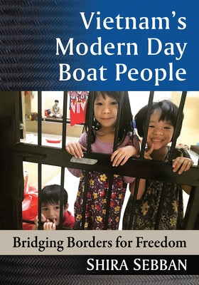 Vietnam's Modern Day Boat People: Bridging Borders for Freedom Paperback McFarland & Company