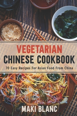 Vegetarian Chinese Cookbook: 70 Easy Recipes For Asian Food From China Paperback Independently Published