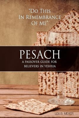 Pesach: A Passover Guide for believers in Yeshua Paperback Createspace Independent Publishing Platform