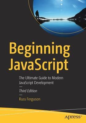 Beginning JavaScript: The Ultimate Guide to Modern JavaScript Development Paperback Apress