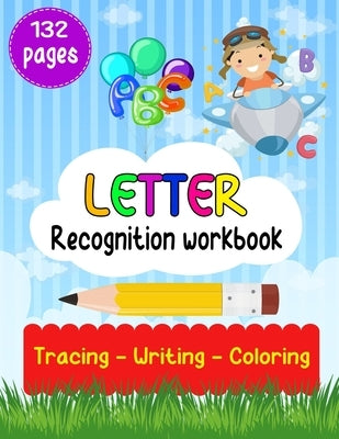 Letter Recognition Workbook: Letter Recognition Activities, Alphabet Recognition For Preschoolers, Toddlers And Kindergarten, Help Your Kids Learni Paperback Independently Published