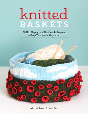 Knitted Baskets: 42 Hip, Happy, and Handmade Projects to Keep Your World Organized Paperback Spring House Press