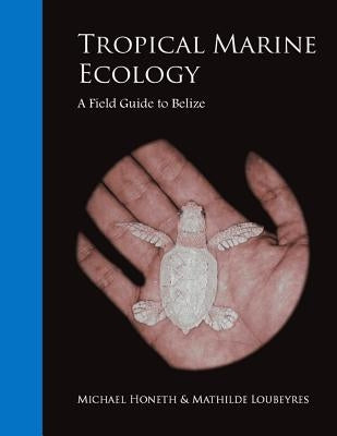 Tropical Marine Ecology: A Field Guide to Belize Paperback Createspace Independent Publishing Platform