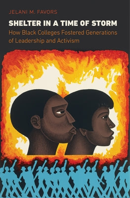 Shelter in a Time of Storm: How Black Colleges Fostered Generations of Leadership and Activism Paperback University of North Carolina Press