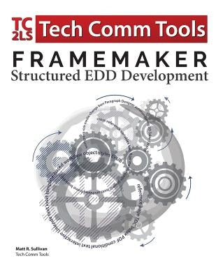 FrameMaker Structured EDD Development Workbook (2017 Edition): Updated for FrameMaker 2017 Release Paperback Tech Comm Tools