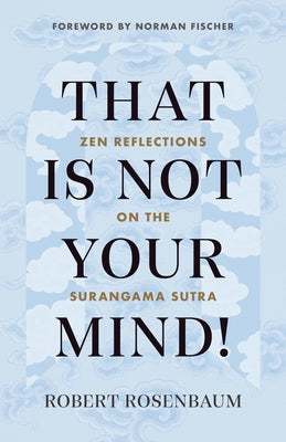 That Is Not Your Mind!: Zen Reflections on the Surangama Sutra Paperback Shambhala