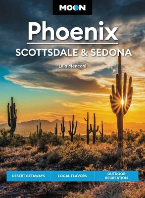 Moon Phoenix, Scottsdale & Sedona: Desert Getaways, Local Flavors, Outdoor Recreation Paperback Moon Travel