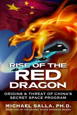 Rise of the Red Dragon: Origins & Threat of Chiina's Secret Space Program Exopolitics Consultants