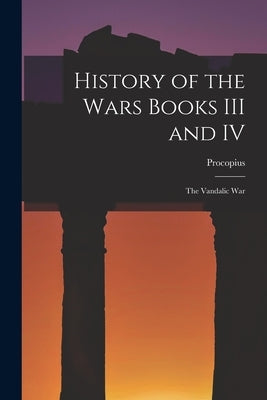 History of the Wars Books III and IV: The Vandalic War Paperback Legare Street Press