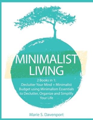 Minimalist Living: 2 Books in 1: Declutter Your Mind + Minimalist Budget using Minimalism Essentials to Declutter, Organize and Simplify Paperback E.C. Publishing
