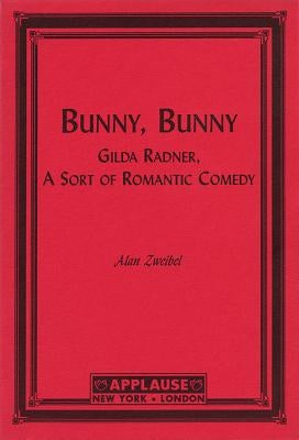 Bunny, Bunny: Gilda Radner: A Sort of Romantic Comedy (Script) Paperback Applause Books