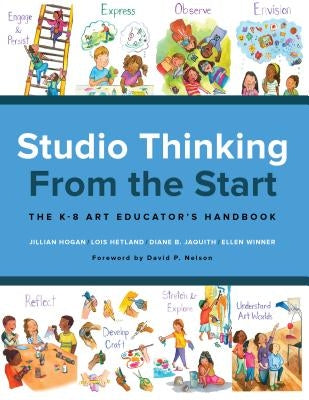 Studio Thinking from the Start: The K-8 Art Educator's Handbook Paperback Teachers College Press