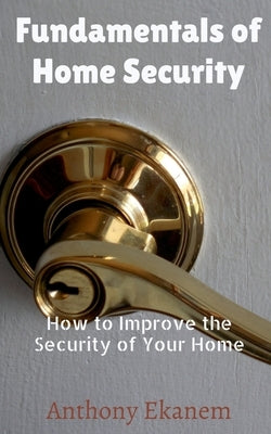Fundamentals of Home Security: How to Improve the Security of Your Home Paperback Notion Press