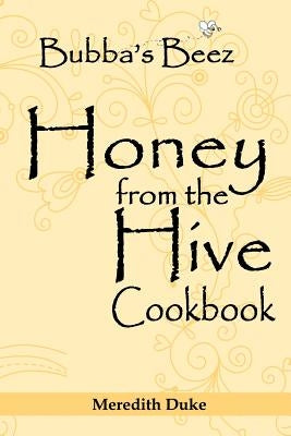 Bubba's Beez Honey from the Hive Cookbook Paperback Duke House Publishing
