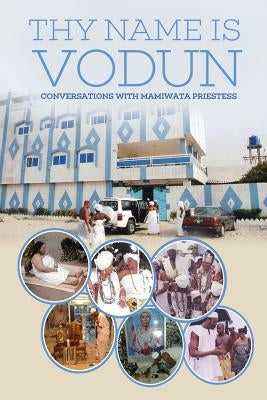 Thy Name Is Vodun: Conversations with Mamiwata Priestess Paperback Behumbeza Foundation