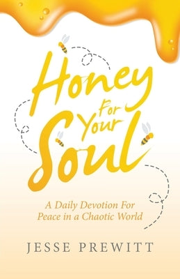 Honey for Your Soul: A Daily Devotion for Peace in a Chaotic World Paperback WestBow Press