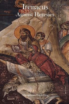 Irenaeus Against Heresies Paperback Createspace Independent Publishing Platform