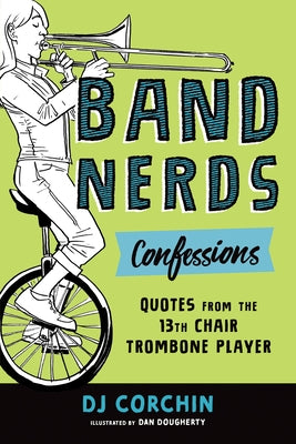 Band Nerds Confessions: Quotes from the 13th Chair Trombone Player Sourcebooks Explore