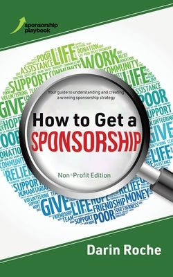 How to Get a Sponsorship: Non-Profit Edition by Roche, Darin