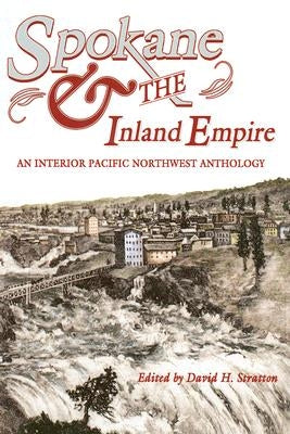 Spokane and the Inland Empire: An Interior Pacific Northwest Anthology Paperback Washington State University Press