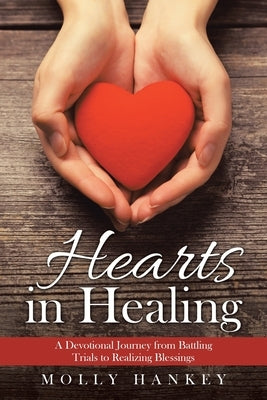 Hearts in Healing: A Devotional Journey from Battling Trials to Realizing Blessings Paperback WestBow Press