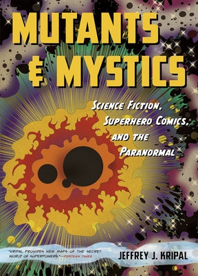 Mutants and Mystics: Science Fiction, Superhero Comics, and the Paranormal Paperback University of Chicago Press
