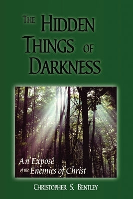 The Hidden Things Of Darkness: An Exposé of the Enemies of Christ Paperback Independently Published