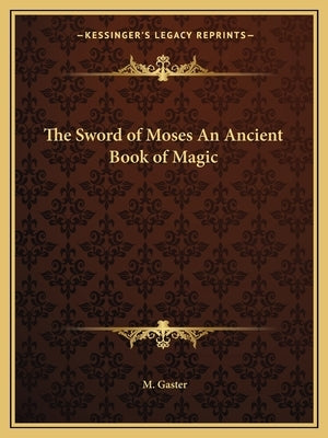 The Sword of Moses an Ancient Book of Magic Paperback Kessinger Publishing