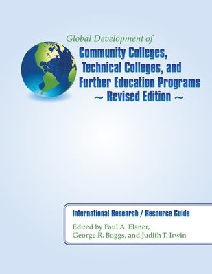 Global Development of Community Colleges, Technical Colleges, and Further Education Programs - Revised Edition: International Research / Resource Guid Paperback Createspace Independent Publishing Platform