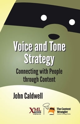 Voice and Tone Strategy: Connecting with People through Content Paperback XML Press