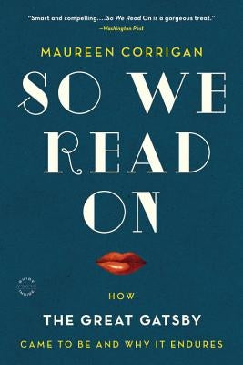 So We Read on: How the Great Gatsby Came to Be and Why It Endures Back Bay Books
