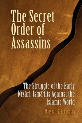 The Secret Order of Assassins: The Struggle of the Early Nizari Isma'ilis Against the Islamic World Paperback University of Pennsylvania Press