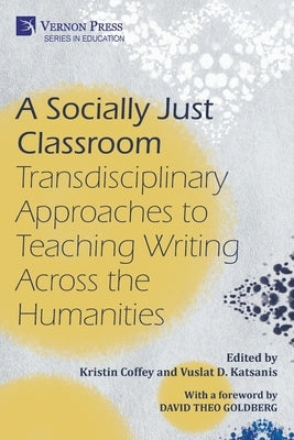 A Socially Just Classroom: Transdisciplinary Approaches to Teaching Writing Across the Humanities Paperback Vernon Press