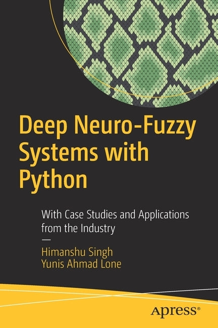 Deep Neuro-Fuzzy Systems with Python: With Case Studies and Applications from the Industry Paperback Apress