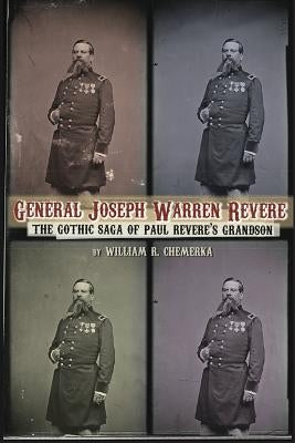 General Joseph Warren Revere: The Gothic Saga of Paul Revere's Grandson Paperback BearManor Media