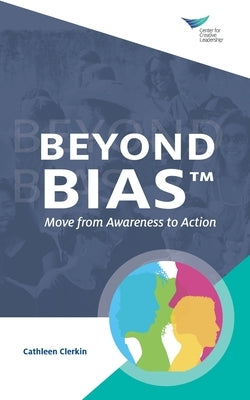Beyond Bias: Move from Awareness to Action Paperback Center for Creative Leadership