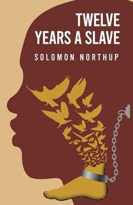 Twelve Years a Slave By: Solomon Northup Paperback Lushena Books
