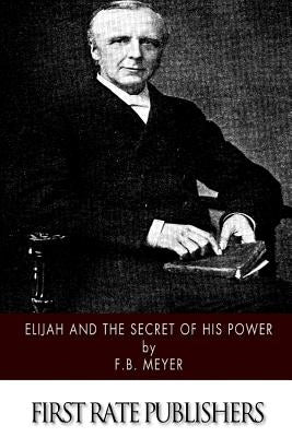Elijah and the Secret of His Power Paperback Createspace Independent Publishing Platform