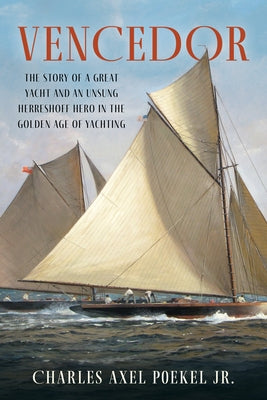 Vencedor: The Story of a Great Yacht and an Unsung Herreshoff Hero in the Golden Age of Yachting Paperback Sheridan House
