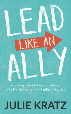 Lead Like an Ally: A Journey Through Corporate America with Proven Strategies to Facilitate Inclusion Paperback Morgan James Publishing