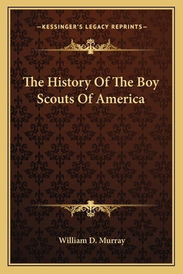 The History Of The Boy Scouts Of America Paperback Kessinger Publishing