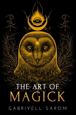The Art of Magick: The Mystery of Deep Magick & Divine Rituals Paperback Independently Published