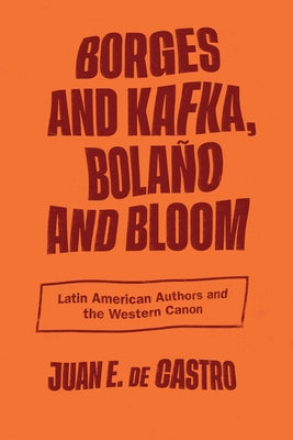 Borges and Kafka, Bolaño and Bloom: Latin American Authors and the Western Canon Paperback Vanderbilt University Press