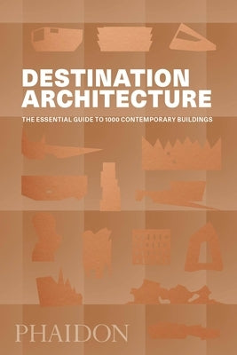 Destination Architecture: The Essential Guide to 1000 Contemporary Buildings Phaidon Press
