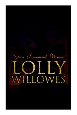 Lolly Willowes: The Power of Witchcraft in Every Woman (Feminist Classic) Paperback E-Artnow