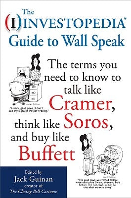 The Investopedia Guide to Wall Speak: The Terms You Need to Know to Talk Like Cramer, Think Like Soros, and Buy Like Buffett Paperback McGraw-Hill Education