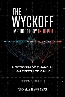 The Wyckoff Methodology in Depth: How to trade financial markets logically Paperback Ruben Villahermosa